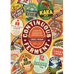 Continuous Ferment: A History of Beer and Brewing in New Zealand
