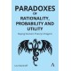 Paradoxes of Rationality, Probability and Utility: Slaying Decision Theory’s Dragons