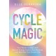 Cycle Magic: Your Guide to Align with Natural Energy Cycles, Beat Burnout and Manifest Your Dream Life