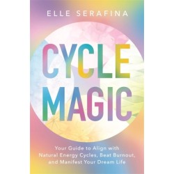 Cycle Magic: Your Guide to Align with Natural Energy Cycles, Beat Burnout and Manifest Your Dream Life