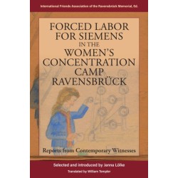Forced Labor for Siemens in the Women's Concentration Camp Ravensbruck: Reports from Contemporary Witnesses