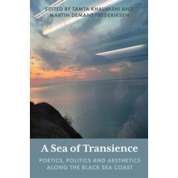 A Sea of Transience: Poetics, Politics and Aesthetics along the Black Sea Coast