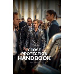 The Close Protection Handbook: The Making of a Close Protection Operative