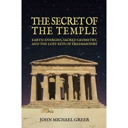 The Secret of the Temple: Earth Energies, Sacred Geometry,  and the Lost Keys of Freemasonry - Revised Edition
