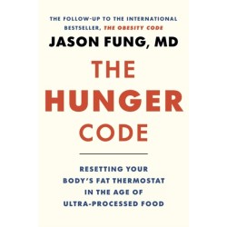 The Hunger Code: How to Reset Your Body's Fat Thermostat by Breaking the Ultra-processed Food Habit