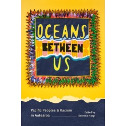 Oceans Between Us: Pacific Peoples and Racism in Aotearoa