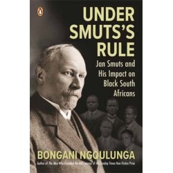 Under Smuts's Rule: Jan Smuts and His Impact on Black South Africans