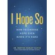 I Hope So: How to Choose Hope Even When It's Hard