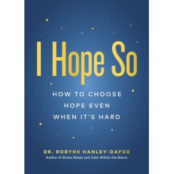 I Hope So: How to Choose Hope Even When It's Hard