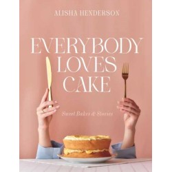 Everybody Loves Cake: Sweet Bakes & Stories