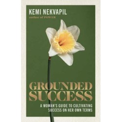 Grounded Success: A Woman's Guide To Cultivating Success On Her Own Terms