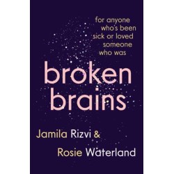 Broken Brains: For Anyone Who's Been Sick Or Loved Someone Who Was