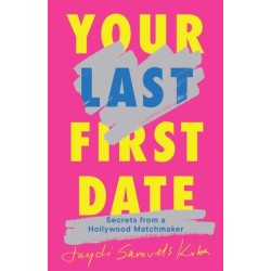 Your Last First Date: Secrets from a Hollywood Matchmaker