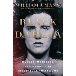 Black Dahlia: Murder, Monsters, and Madness in Midcentury Hollywood