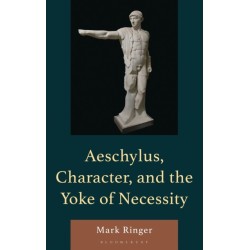 Aeschylus, Character, and the Yoke of Necessity