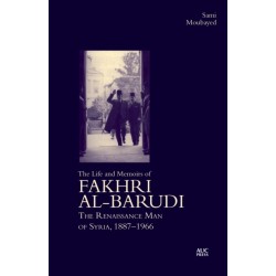 The Life and Memoirs of Fakhri al-Barudi: The Renaissance Man of Syria, 1887–1966
