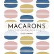 Macarons: Authentic French Cookie Recipes from the Macaron Cafe