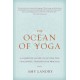 The Ocean of Yoga: A Complete Guide to Living the Teachings, Tradition, and Practice