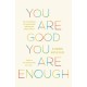 You Are Good, You Are Enough: Free Yourself from the Trap of Doubt and Return to Basic Goodness