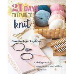 21 Days to Learn to Knit: Daily Practice, Step-by-Step Instructions, 8 Projects