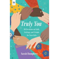 Truly You: 90 Devotions on Faith, Feelings, and Friends for Teen Girls