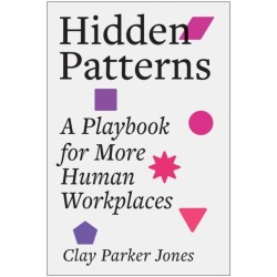 Hidden Patterns: A Playbook for More Human Workplaces