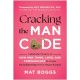 Cracking the Man Code: Unlock the Mystery of How Men Think, Love, and Communicate to Create the Relationship You've Always Wanted