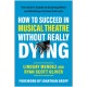 How to Succeed in Musical Theatre Without Really Dying: The Actor's Guide to Booking Work and Building a Career that Lasts