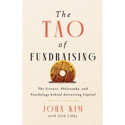 The Tao of Fundraising: The Science, Philosophy, and Psychology Behind Attracting Captial