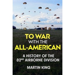 To War with the All-American: A History of the 82nd Airborne Division