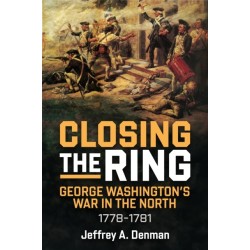 Closing the Ring: George Washington’s War in the North, 1778-1781