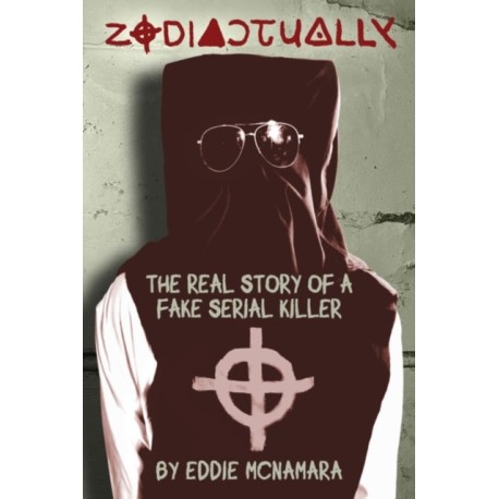 Zodiactually: The Real Story of a Fake Serial Killer