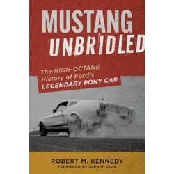 Mustang Unbridled: The High-Octane History of Ford's Legendary Pony Car