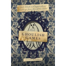 Ghoulish Games: Dark Rituals and Supernatural Challenges from Around the World