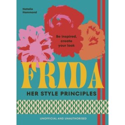 FRIDA: Her Style Principles: Be inspired, create your look