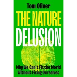 The Nature Delusion: Why We Can’t Fix the World Without Fixing Ourselves