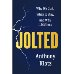 Jolted: Why We Quit, When to Stay, and Why It Matters