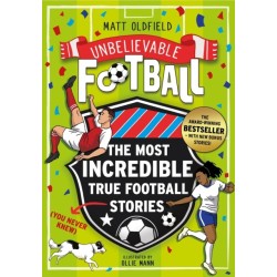The Most Incredible True Football Stories (You Never Knew) UPDATED WITH NEW BONUS STORIES: Winner of the Telegraph Children's Sports Book of the Year