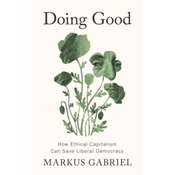 Doing Good: How Ethical Capitalism Can Save Liberal Democracy