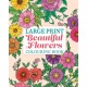 Large Print Beautiful Flowers Colouring Book