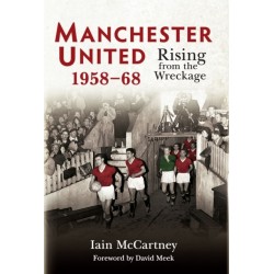 Manchester United 1958-68: Rising from the Wreckage