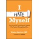 I Hate Myself: Overcome Self-Loathing and Realize Why You're Wrong About You