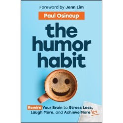 The Humor Habit: Rewire Your Brain to Stress Less, Laugh More, and Achieve More'er