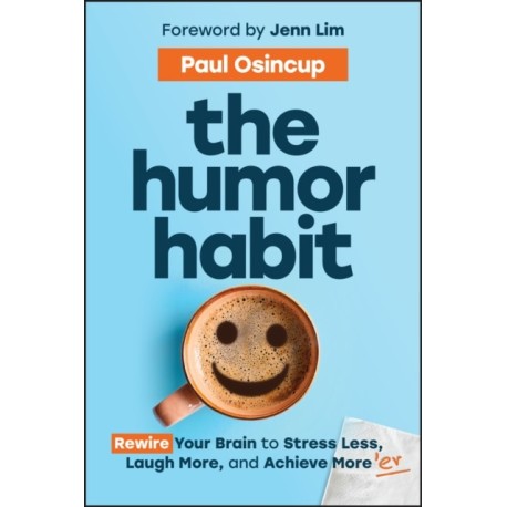 The Humor Habit: Rewire Your Brain to Stress Less, Laugh More, and Achieve More'er