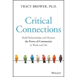 Critical Connections: Build Relationships and Harness the Power of Community in Work and Life