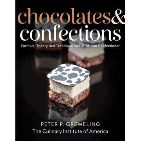 Chocolates and Confections: Formula, Theory, and Technique for the Artisan Confectioner