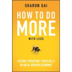 How to Do More with Less: Future-Proofing Yourself in an AI-driven Economy