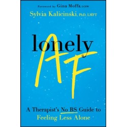 Lonely AF: A Therapist's No-BS Guide to Feeling Less Alone