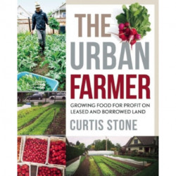 The Urban Farmer: Growing Food for Profit on Leased and Borrowed Land