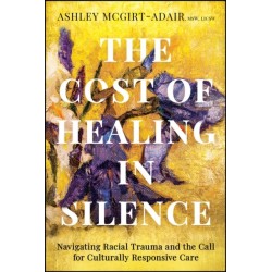 The Cost of Healing in Silence: Navigating Racial Trauma and the Call for Culturally Responsive Care